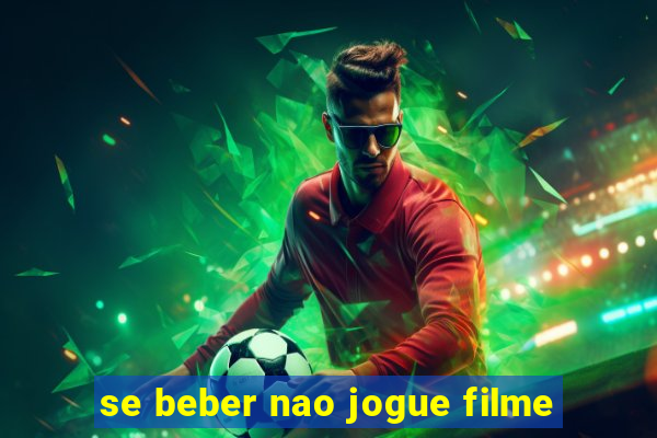 se beber nao jogue filme